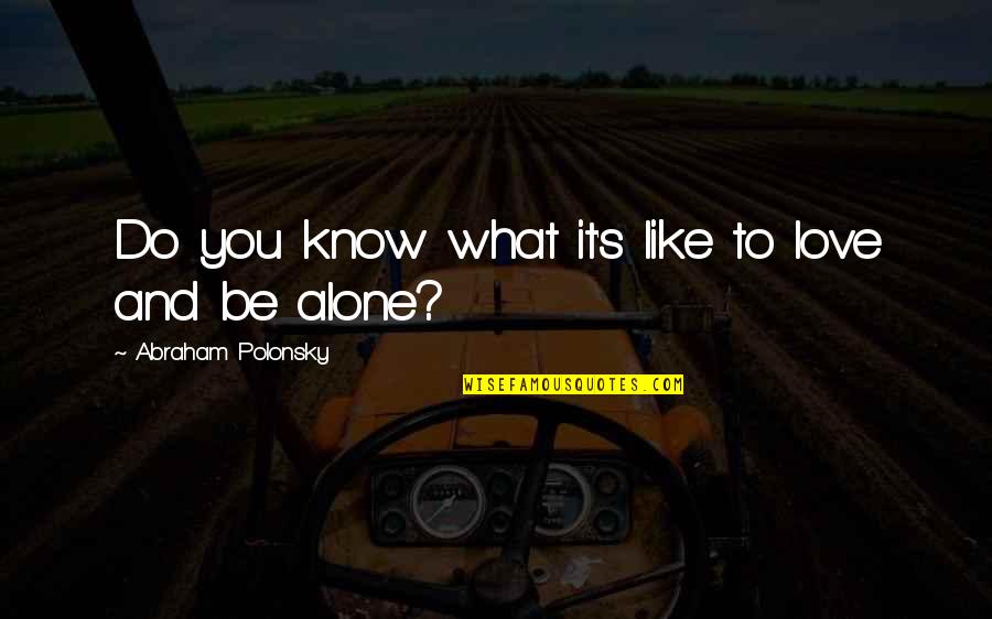 Blackberry Users Quotes By Abraham Polonsky: Do you know what it's like to love Blackberry Users Quotes By Abraham Polonsky: Do you know what it's like to love