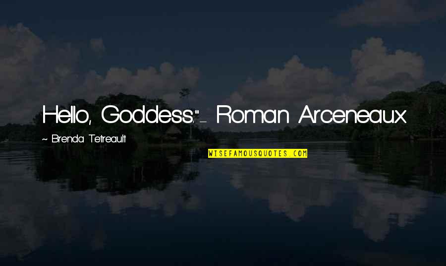 Blackberry Users Quotes By Brenda Tetreault: Hello, Goddess."- Roman Arceneaux Blackberry Users Quotes By Brenda Tetreault: Hello, Goddess."- Roman Arceneaux