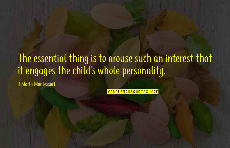 Blackberry Users Quotes By Maria Montessori: The essential thing is to arouse such an Blackberry Users Quotes By Maria Montessori: The essential thing is to arouse such an