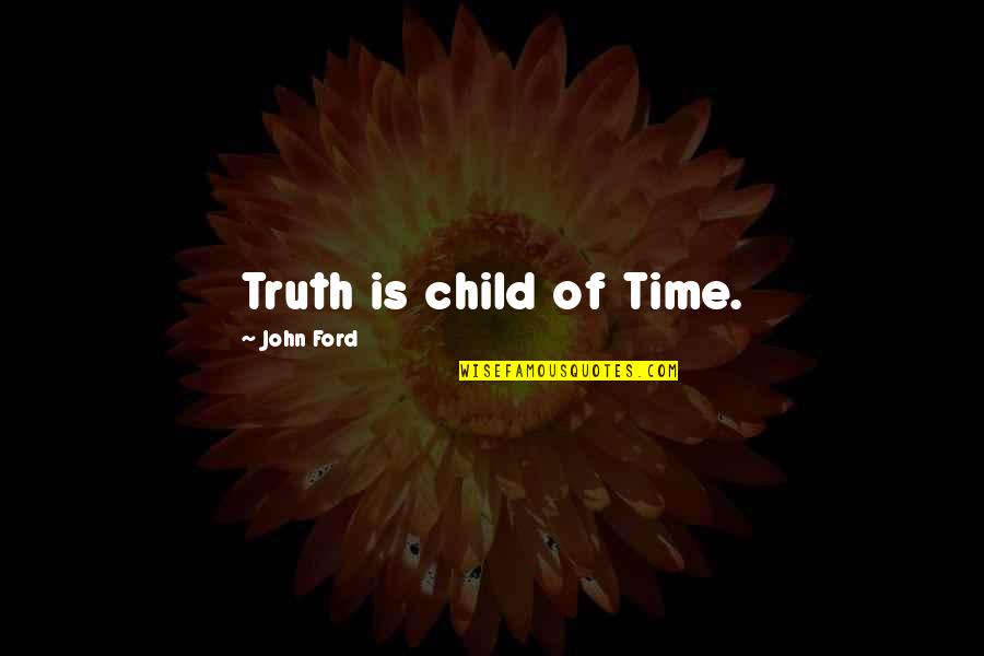 Blackberry Z10 Quotes By John Ford: Truth is child of Time.