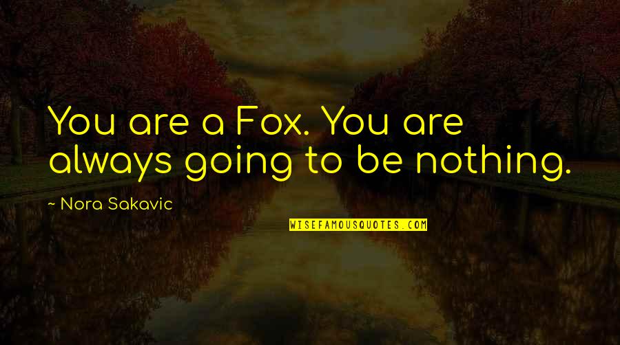 Blackbird Fly Quotes By Nora Sakavic: You are a Fox. You are always going