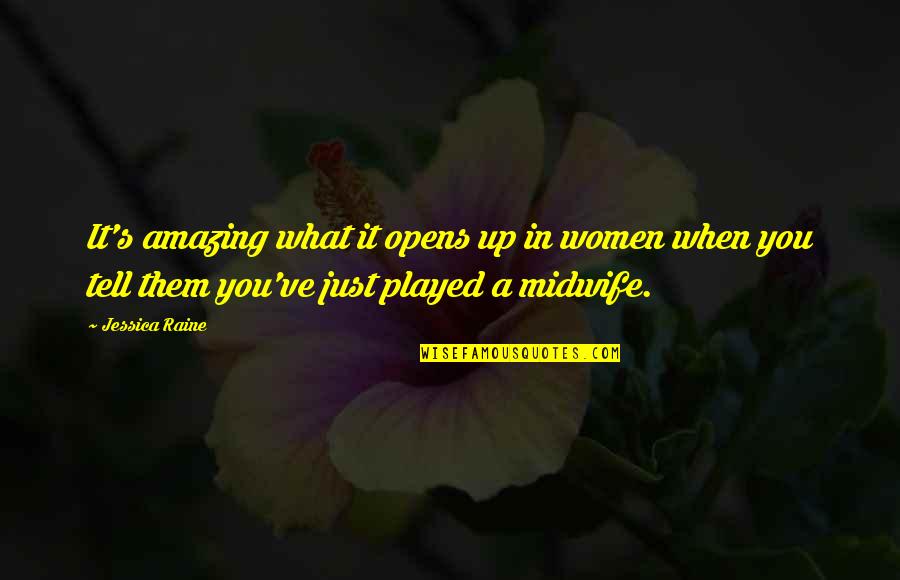 Blackbird Play Quotes By Jessica Raine: It's amazing what it opens up in women Blackbird Play Quotes By Jessica Raine: It's amazing what it opens up in women