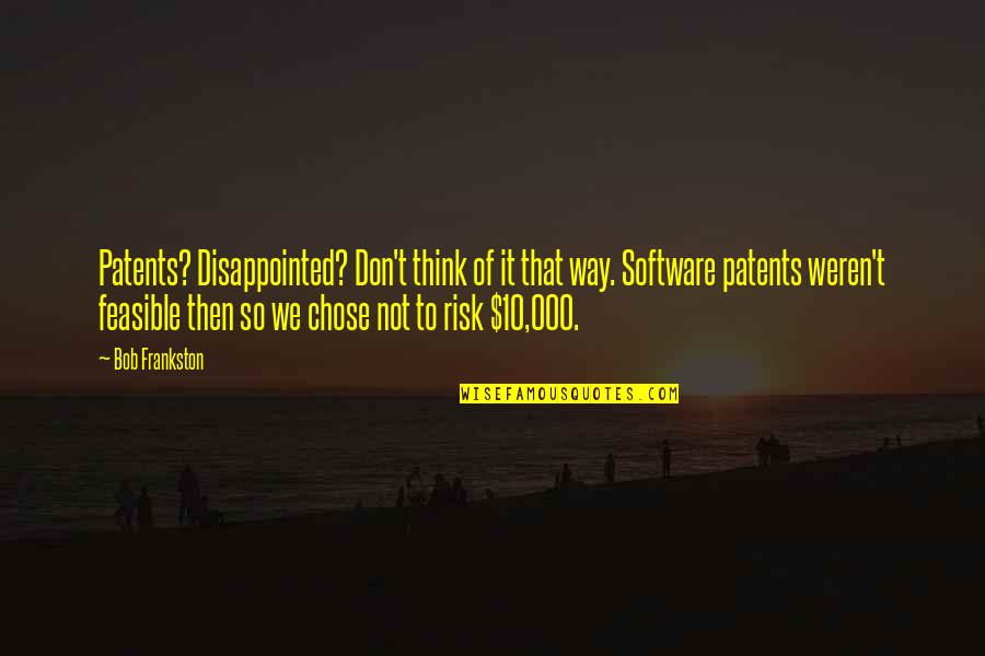 Blackbirdsstorming Quotes By Bob Frankston: Patents? Disappointed? Don't think of it that way.