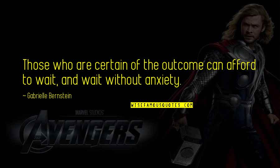 Blackboard Jungle Movie Quotes By Gabrielle Bernstein: Those who are certain of the outcome can