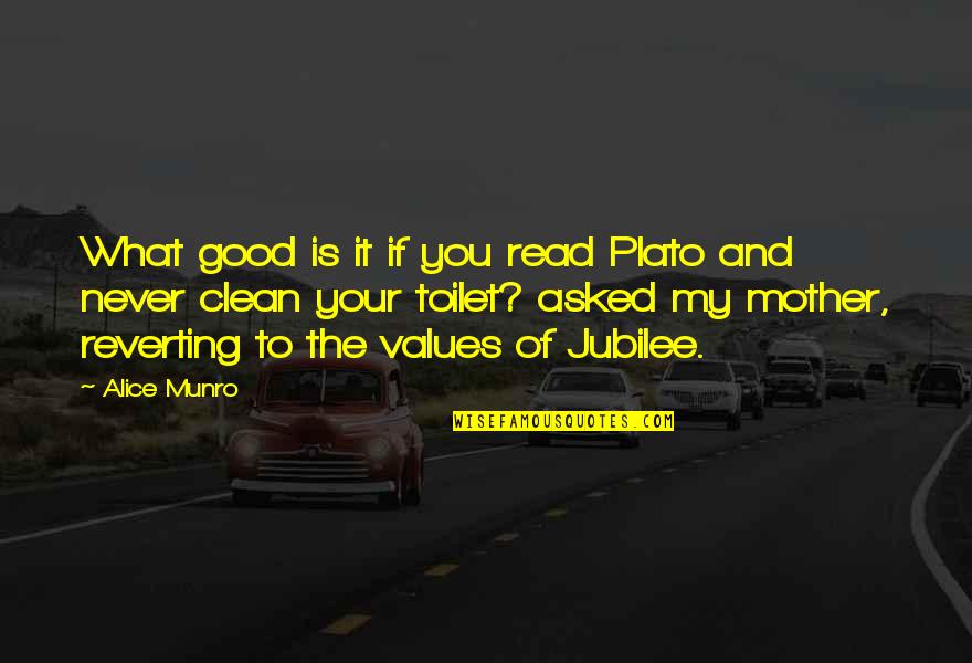 Blackbord Quotes By Alice Munro: What good is it if you read Plato