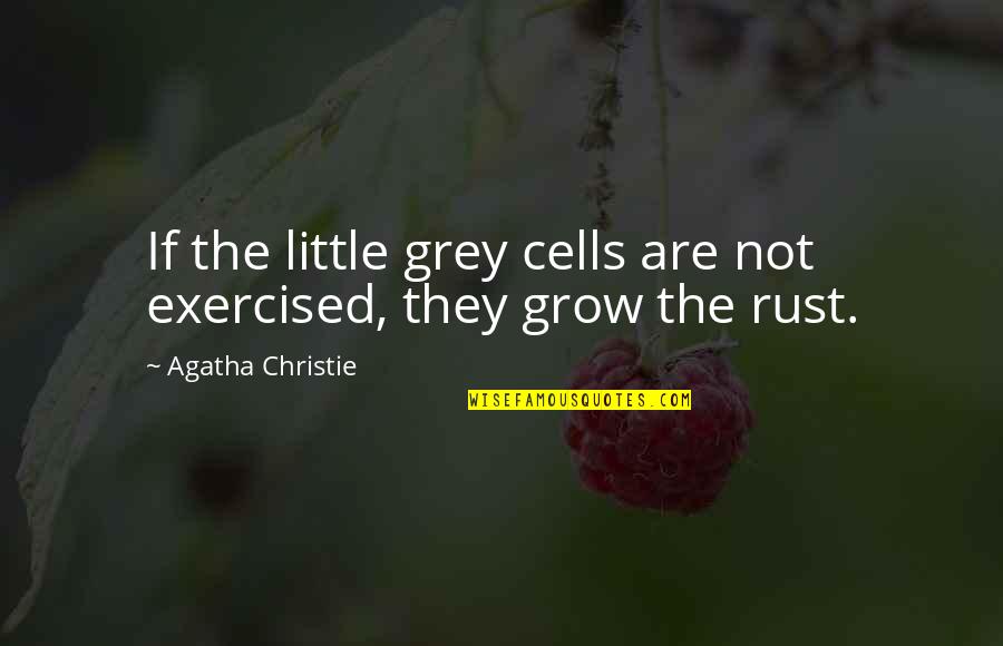 Blackbourne Quotes By Agatha Christie: If the little grey cells are not exercised,