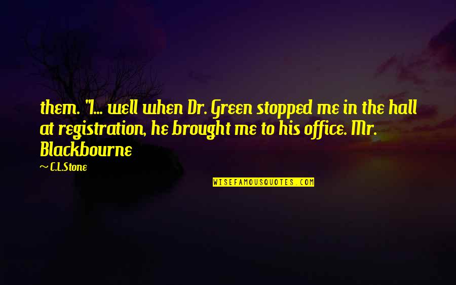 Blackbourne Quotes By C.L.Stone: them. "I... well when Dr. Green stopped me
