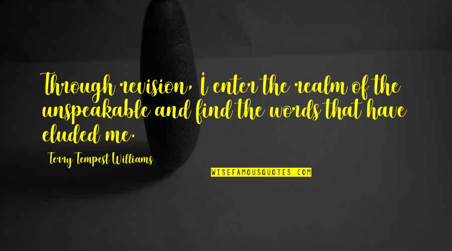 Blackbox Quotes By Terry Tempest Williams: Through revision, I enter the realm of the