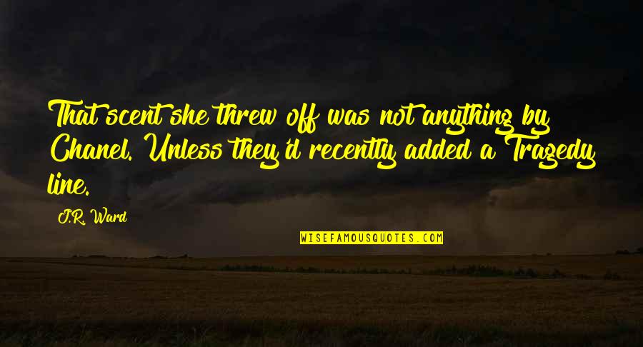 Blackdagger Brotherhood Quotes By J.R. Ward: That scent she threw off was not anything Blackdagger Brotherhood Quotes By J.R. Ward: That scent she threw off was not anything