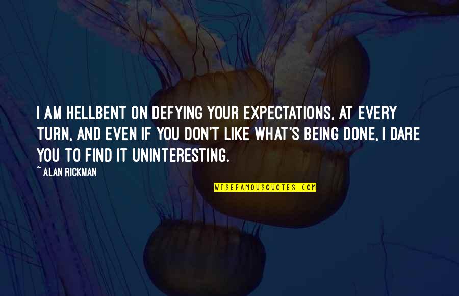 Blacked Out Quotes By Alan Rickman: I am hellbent on defying your expectations, at