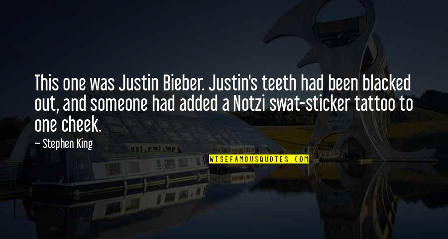 Blacked Out Quotes By Stephen King: This one was Justin Bieber. Justin's teeth had