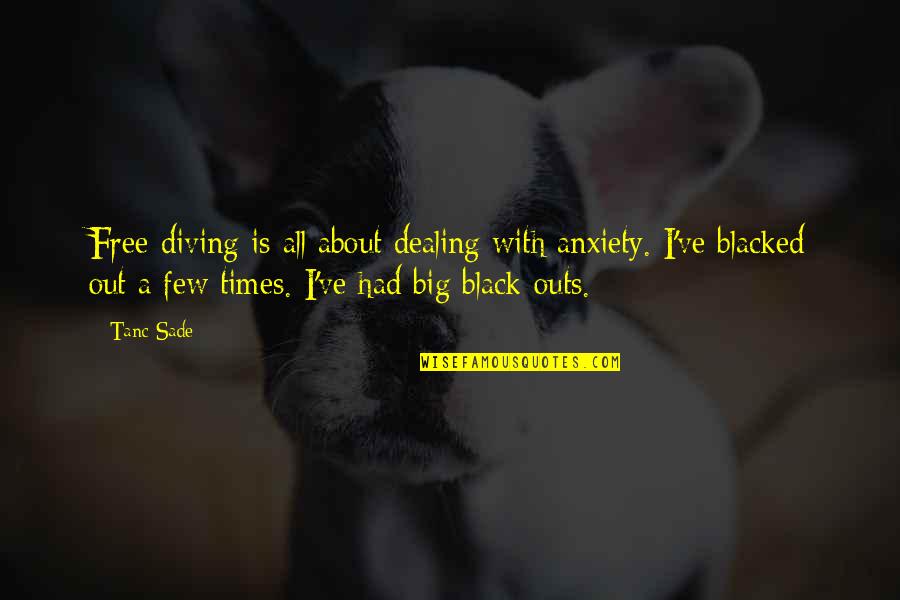 Blacked Quotes By Tanc Sade: Free-diving is all about dealing with anxiety. I've