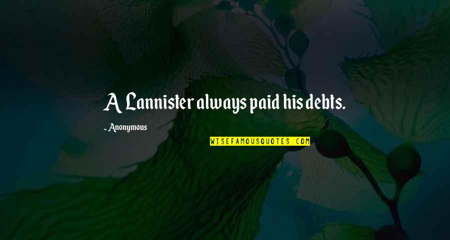 Blackens Quotes By Anonymous: A Lannister always paid his debts.
