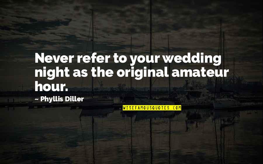 Blacker Airport Quotes By Phyllis Diller: Never refer to your wedding night as the
