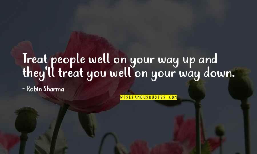 Blacker Than Night Eyes Quotes By Robin Sharma: Treat people well on your way up and