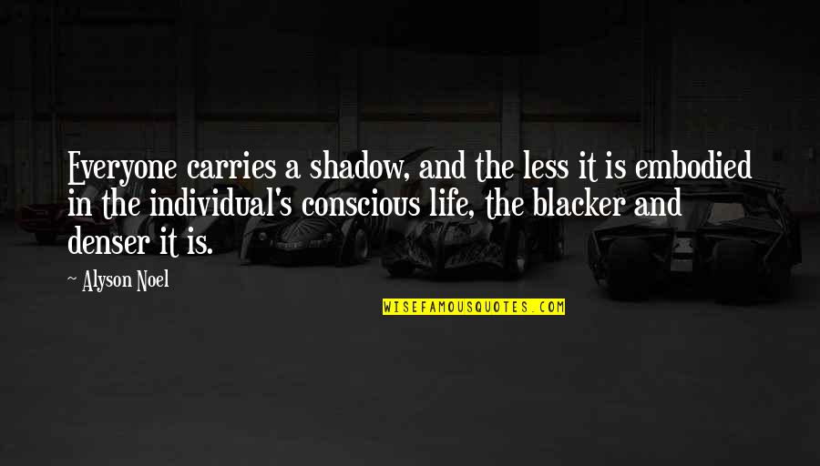 Blacker Than Quotes By Alyson Noel: Everyone carries a shadow, and the less it