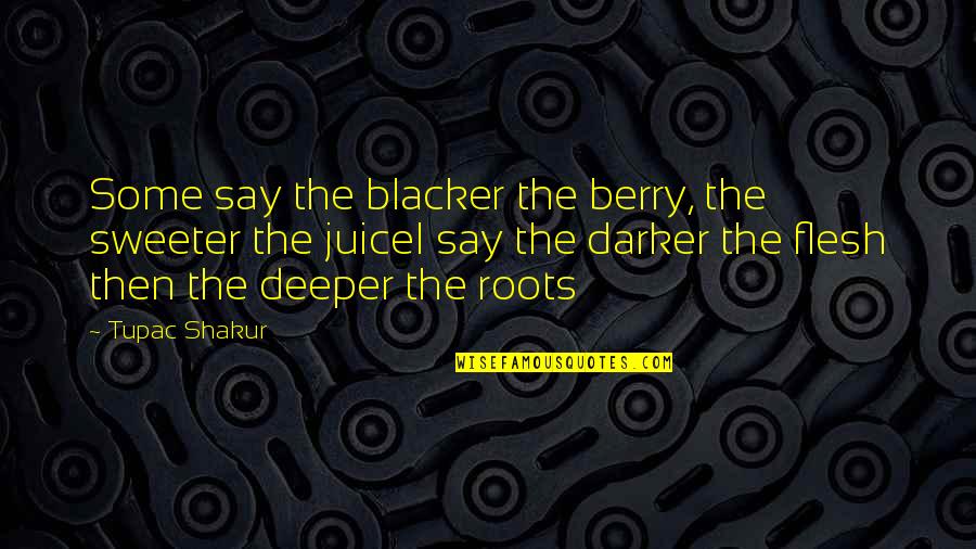 Blacker The Berry Quotes By Tupac Shakur: Some say the blacker the berry, the sweeter