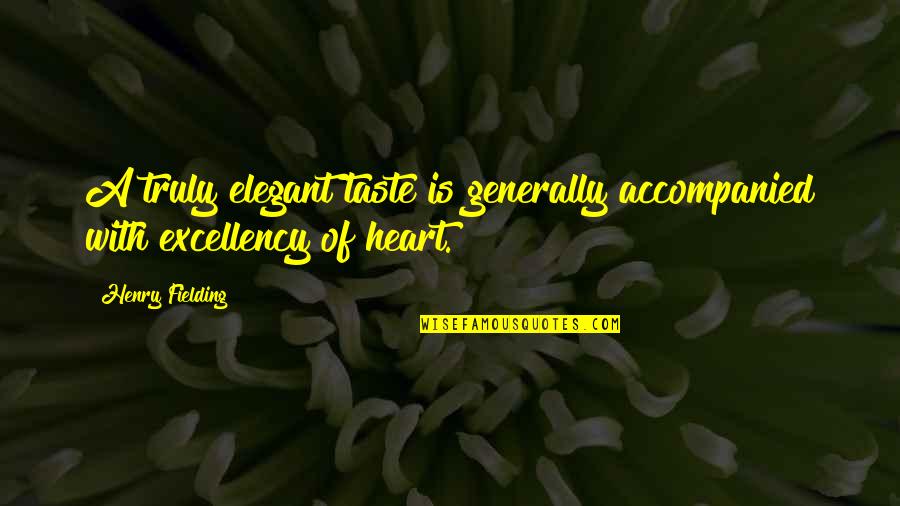 Blacker The Berry Sweeter The Juice Quotes By Henry Fielding: A truly elegant taste is generally accompanied with