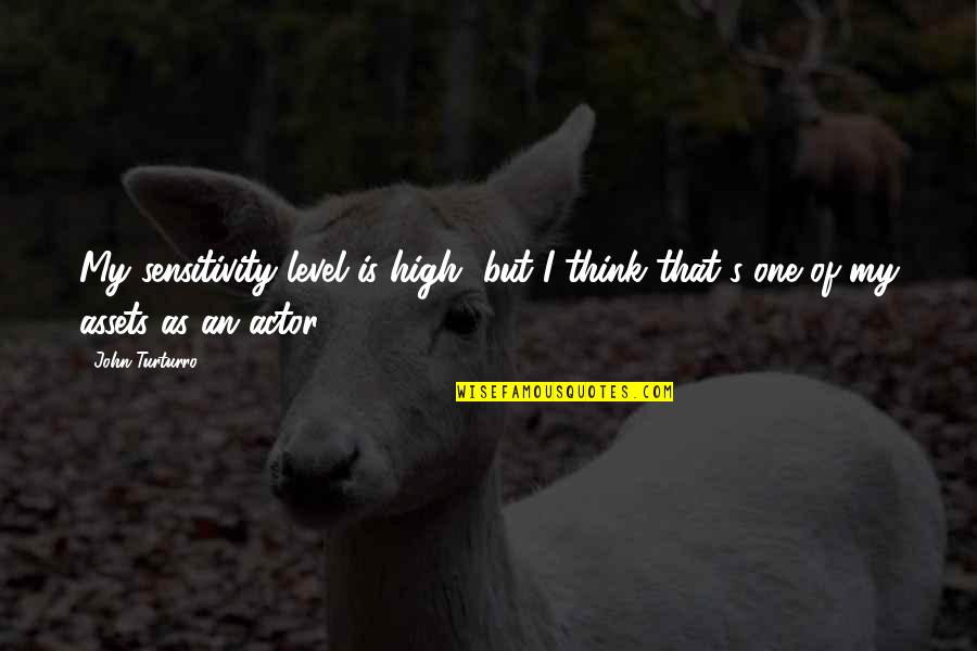 Blacker The Berry Sweeter The Juice Quotes By John Turturro: My sensitivity level is high, but I think