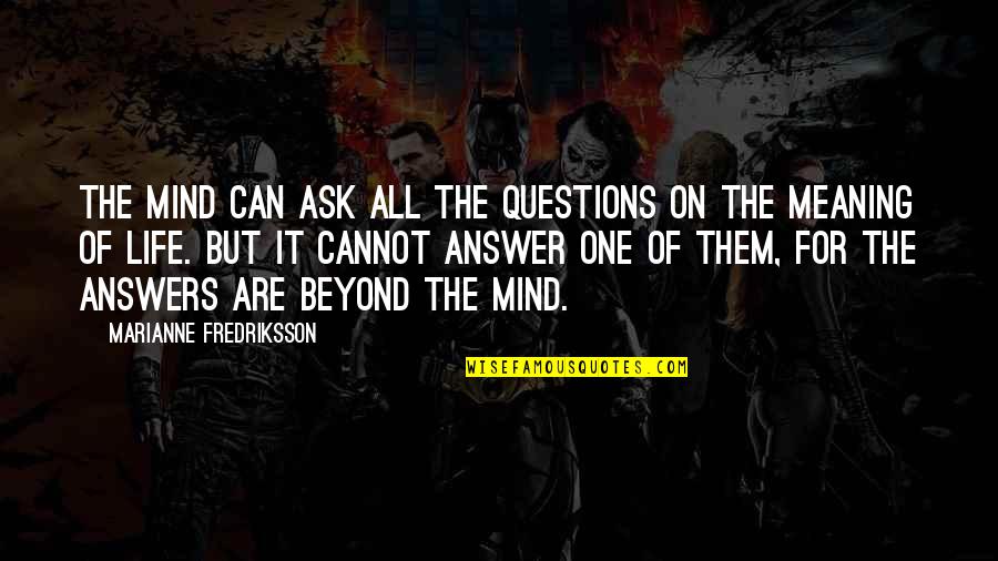 Blackest Man Quotes By Marianne Fredriksson: The mind can ask all the questions on