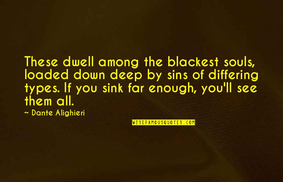 Blackest Quotes By Dante Alighieri: These dwell among the blackest souls, loaded down