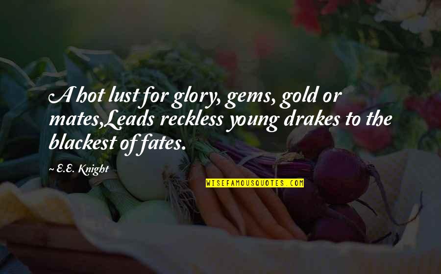 Blackest Quotes By E.E. Knight: A hot lust for glory, gems, gold or