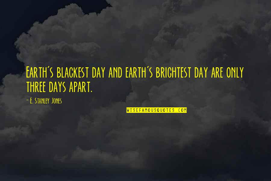Blackest Quotes By E. Stanley Jones: Earth's blackest day and earth's brightest day are