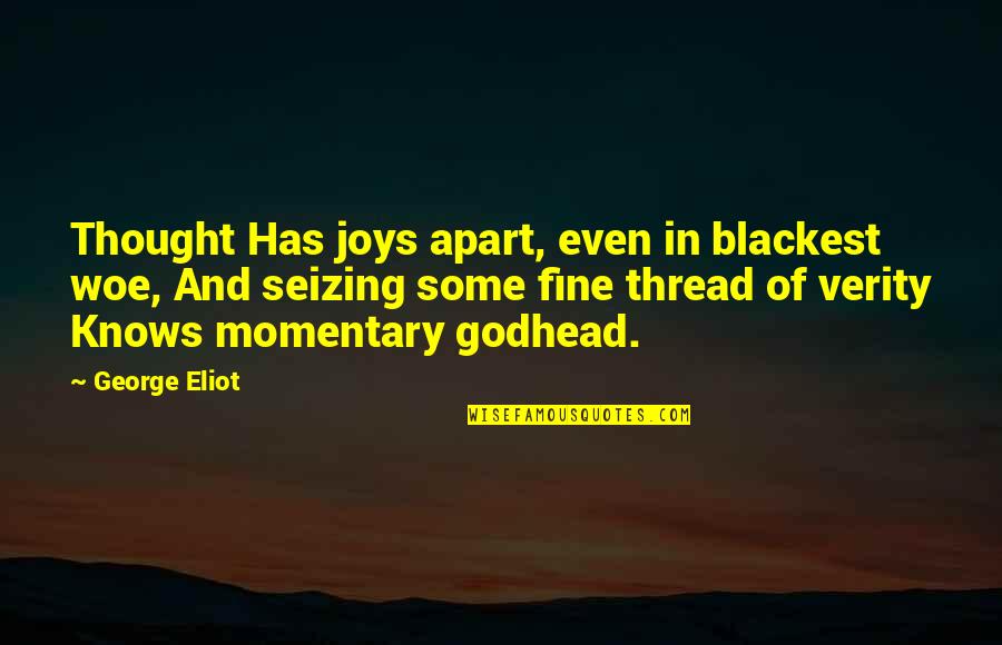 Blackest Quotes By George Eliot: Thought Has joys apart, even in blackest woe,