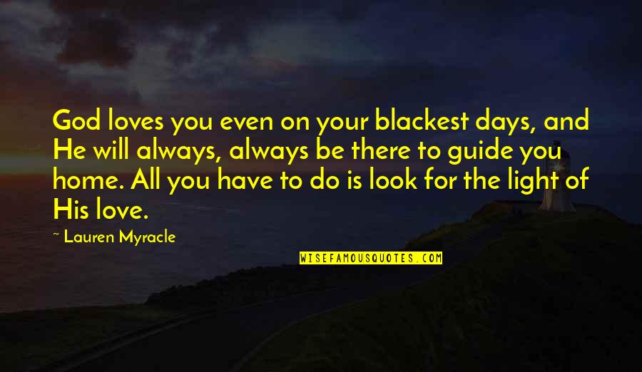 Blackest Quotes By Lauren Myracle: God loves you even on your blackest days,