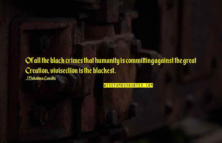 Blackest Quotes By Mahatma Gandhi: Of all the black crimes that humanity is