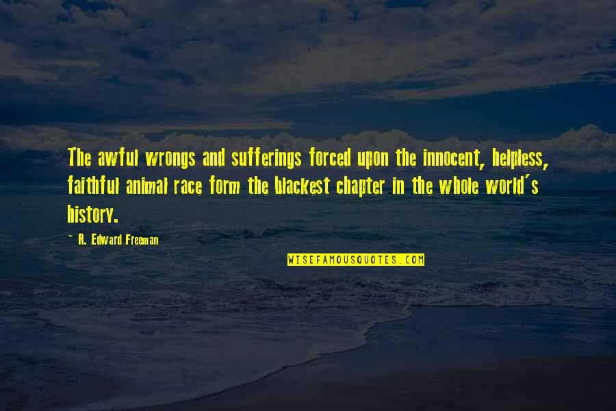 Blackest Quotes By R. Edward Freeman: The awful wrongs and sufferings forced upon the