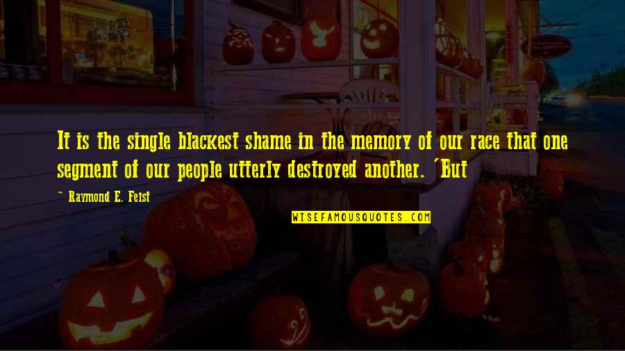 Blackest Quotes By Raymond E. Feist: It is the single blackest shame in the