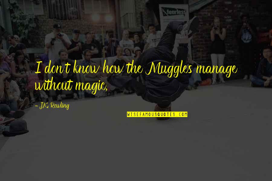 Blackfeather Knives Quotes By J.K. Rowling: I don't know how the Muggles manage without Blackfeather Knives Quotes By J.K. Rowling: I don't know how the Muggles manage without