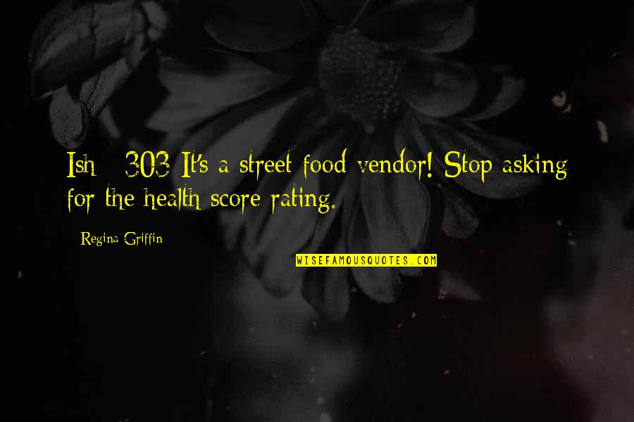 Blackfield Band Quotes By Regina Griffin: Ish #303 It's a street food vendor! Stop