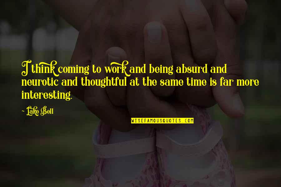 Blackfield For The Music Quotes By Lake Bell: I think coming to work and being absurd Blackfield For The Music Quotes By Lake Bell: I think coming to work and being absurd