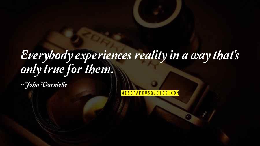 Blackfield V Quotes By John Darnielle: Everybody experiences reality in a way that's only Blackfield V Quotes By John Darnielle: Everybody experiences reality in a way that's only