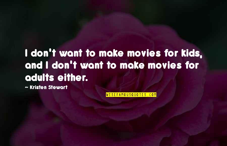 Blackfield V Quotes By Kristen Stewart: I don't want to make movies for kids, Blackfield V Quotes By Kristen Stewart: I don't want to make movies for kids,