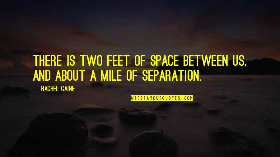 Blackfield V Quotes By Rachel Caine: There is two feet of space between us,