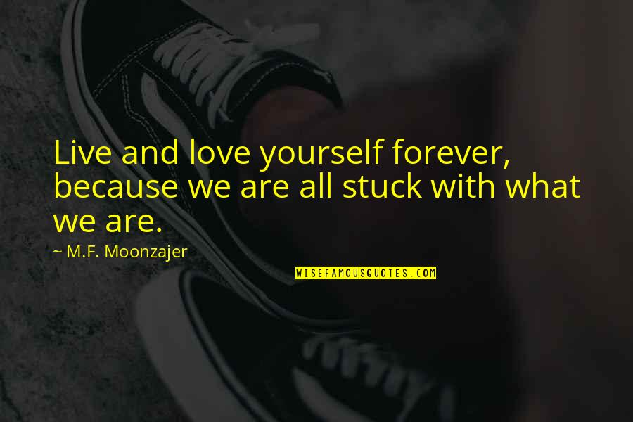 Blackfield Wiki Quotes By M.F. Moonzajer: Live and love yourself forever, because we are
