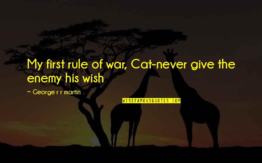 Blackfish Quotes By George R R Martin: My first rule of war, Cat-never give the
