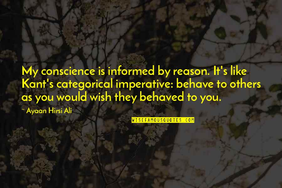 Blackfly Canoes Quotes By Ayaan Hirsi Ali: My conscience is informed by reason. It's like