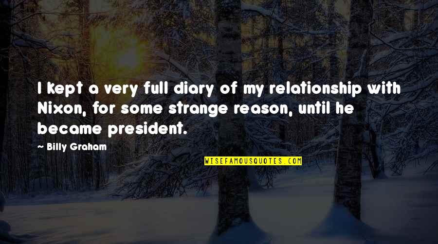 Blackfly Canoes Quotes By Billy Graham: I kept a very full diary of my Blackfly Canoes Quotes By Billy Graham: I kept a very full diary of my