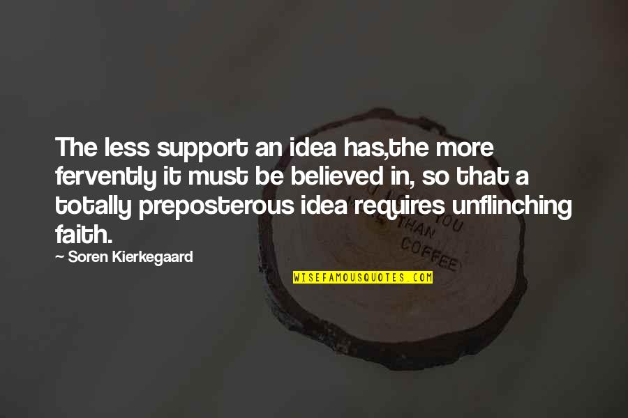 Blackfoot Chief Quotes By Soren Kierkegaard: The less support an idea has,the more fervently