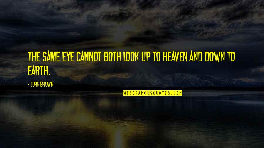 Blackfoot Indian Quotes By John Brown: The same eye cannot both look up to