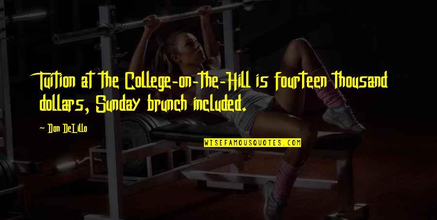 Blackfyre Flag Quotes By Don DeLillo: Tuition at the College-on-the-Hill is fourteen thousand dollars,