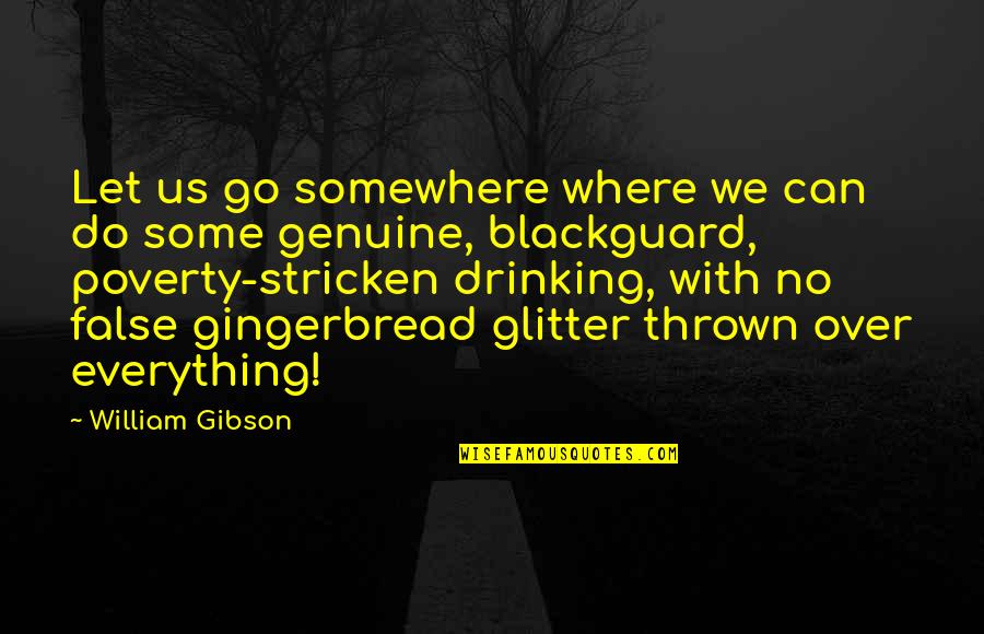 Blackguard Quotes By William Gibson: Let us go somewhere where we can do
