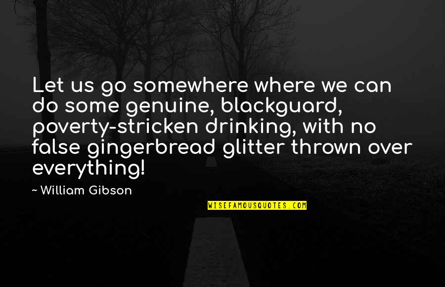 Blackguard's Quotes By William Gibson: Let us go somewhere where we can do