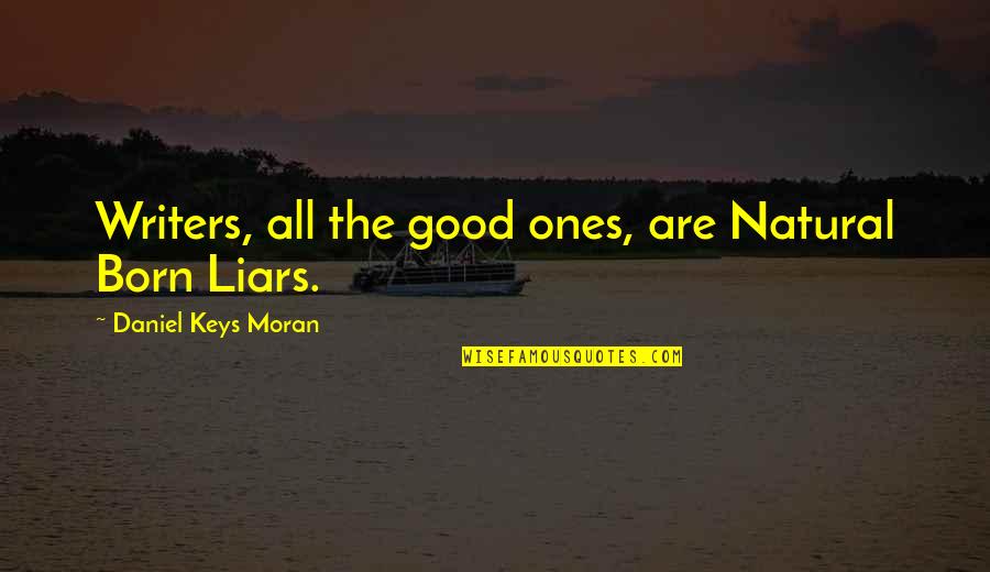 Blackhaired Quotes By Daniel Keys Moran: Writers, all the good ones, are Natural Born Blackhaired Quotes By Daniel Keys Moran: Writers, all the good ones, are Natural Born