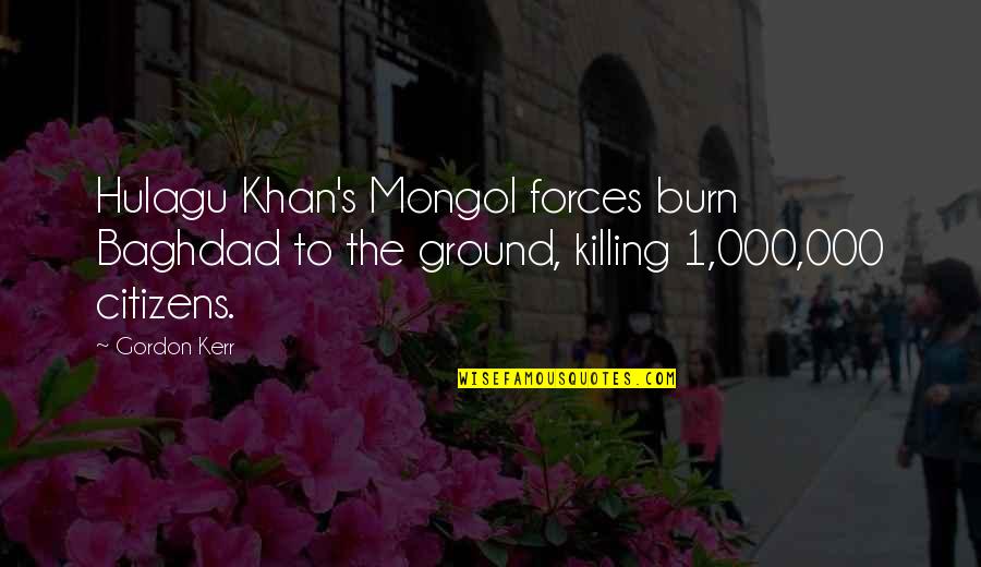 Blackhaired Quotes By Gordon Kerr: Hulagu Khan's Mongol forces burn Baghdad to the