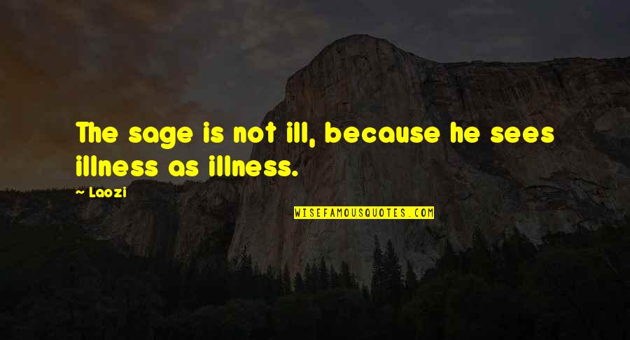 Blackhaired Quotes By Laozi: The sage is not ill, because he sees